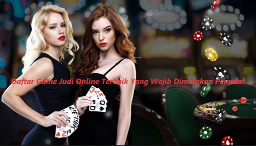 Daftar Game Judi Online Terbaik Yang Wajib Dimainkan Pemula!